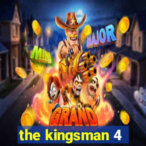 the kingsman 4